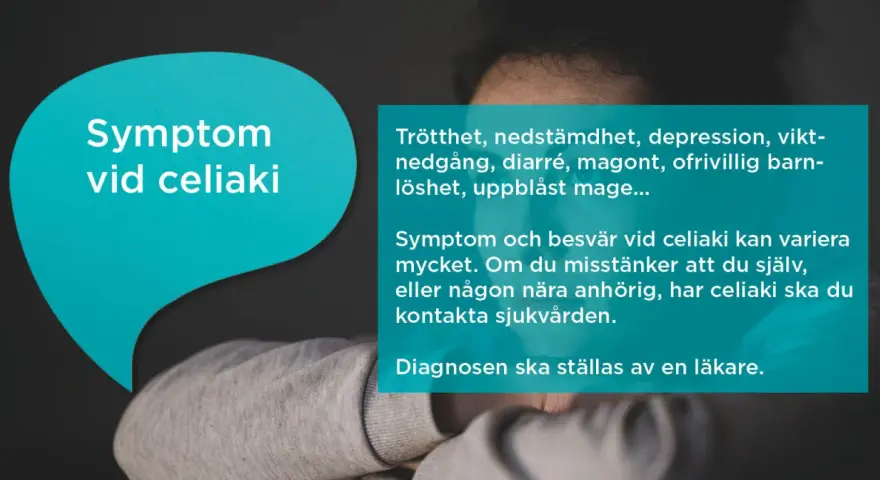 Trötthet, nedstämdhet, magont och uppblåst mage kan vara tecken på tyst celiaki. Kontakta sjukvården om du misstänker det.
